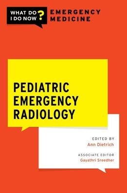 Pediatric Emergency Radiology - WHAT DO I DO NOW EMERGENCY MEDICINE -  - Books - Oxford University Press Inc - 9780197628553 - May 3, 2023