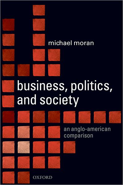 Cover for Moran, Michael (Professor of Government, University of Manchester) · Business, Politics, and Society: An Anglo-American Comparison (Hardcover Book) (2009)