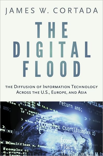 Cover for Cortada, Dr. James W. (Consultant, Consultant, IBM Institute for Business Value) · The Digital Flood: The Diffusion of Information Technology Across the U.S., Europe, and Asia (Innbunden bok) (2012)