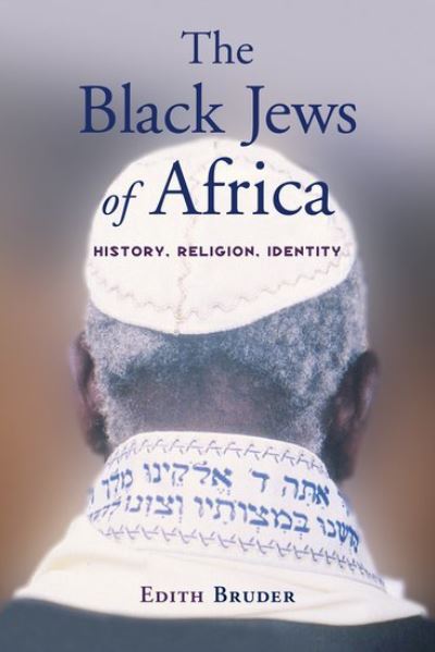 Cover for Bruder, Edith (Research Associate School of Oriental and African Studies, Research Associate School of Oriental and African Studies, University of London UK) · The Black Jews of Africa: History, Religion, Identity (Paperback Book) (2012)