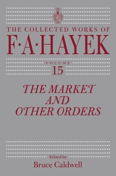 Cover for F. A. Hayek · The Market and Other Orders (The Collected Works of F. A. Hayek) (Innbunden bok) (2014)