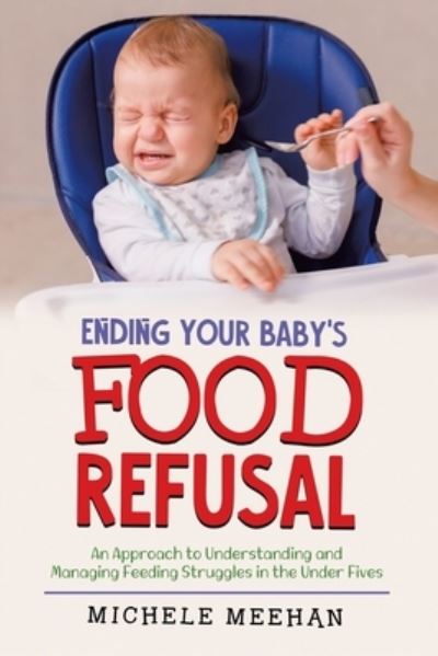 Cover for Michele Meehan · Ending Your Baby's Food Refusal (Book) (2021)