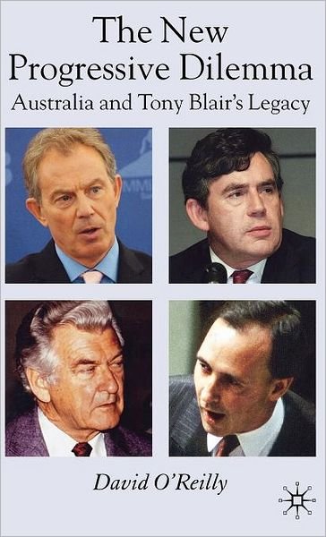 Cover for D. O'Reilly · The New Progressive Dilemma: Australia and Tony Blair's Legacy (Hardcover Book) (2007)