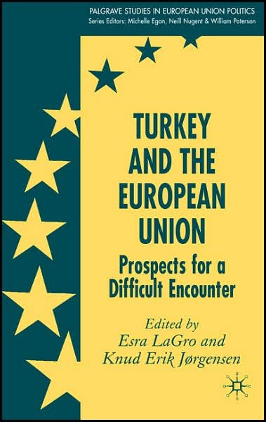 Cover for Esra LaGro · Turkey and the European Union: Prospects for a Difficult Encounter - Palgrave Studies in European Union Politics (Innbunden bok) (2007)