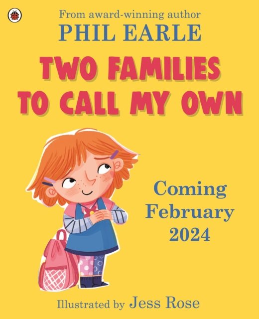 Two Families to Call My Own: A picture book about blended families - Phil Earle - Books - Penguin Random House Children's UK - 9780241529553 - February 13, 2025