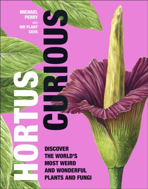Cover for Michael Perry · Hortus Curious: Discover the World's Most Weird and Wonderful Plants and Fungi (Hardcover bog) (2022)