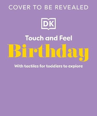 Cover for Dk · Touch and Feel Birthday: With Tactiles for Toddlers to Explore - Touch and Feel (Kartongbok) (2026)