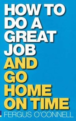 Cover for Fergus O'Connell · How to do a great job... AND go home on time (Paperback Book) (2005)