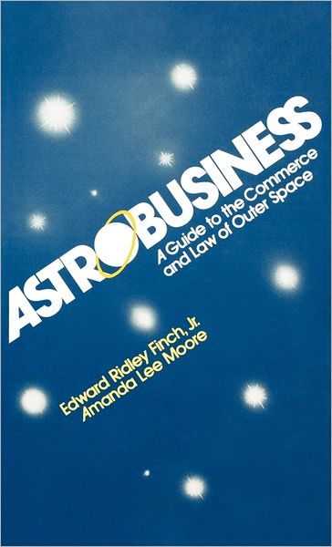 Cover for Edward R. Finch · Astrobusiness: A Guide to Commerce and Law of Outer Space (Gebundenes Buch) (1984)