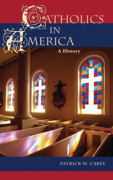 Cover for Patrick W. Carey · Catholics in America: A History (Hardcover Book) (2004)