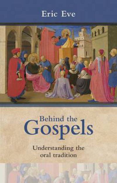 Cover for Eric Eve · Behind the Gospels: Understanding The Oral Tradition (Paperback Book) (2013)