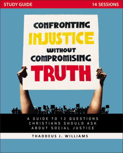 Cover for Thaddeus J. Williams · Confronting Injustice without Compromising Truth Study Guide: A Guide to 12 Questions Christians Should Ask About Social Justice (Paperback Book) (2022)