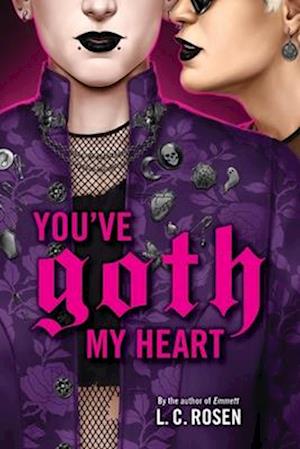Cover for L. C. Rosen · You've Goth My Heart (Hardcover Book) (2025)