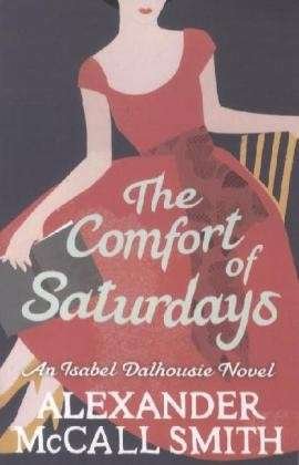 Cover for Alexander McCall Smith · The Comfort Of Saturdays - Isabel Dalhousie Novels (Paperback Book) (2012)