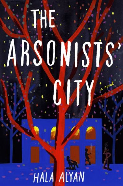 Cover for Hala Alyan · The Arsonists' City (Hardcover Book) (2021)