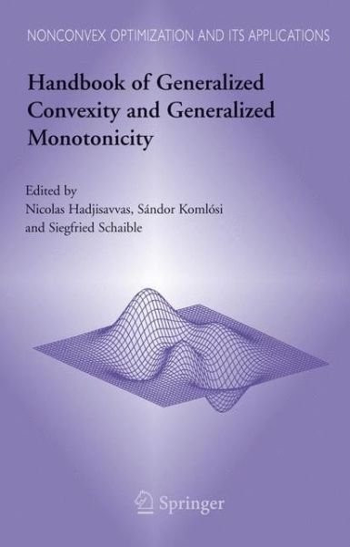 Handbook of Generalized Convexity and Generalized Monotonicity - Nonconvex Optimization and Its Applications - N Hadjisavvas - Books - Springer-Verlag New York Inc. - 9780387232553 - October 20, 2004