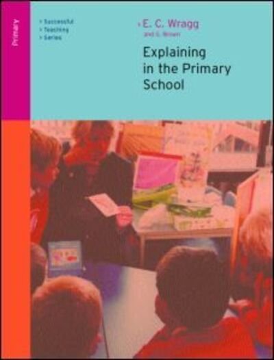 Cover for Wragg, Ted (formerly University of Exeter, UK) · Explaining in the Primary School (Paperback Bog) (2001)