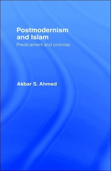 Cover for Akbar S. Ahmed · Postmodernism and Islam: Predicament and Promise (Innbunden bok) (2004)