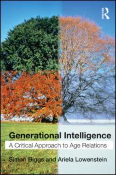 Cover for Biggs, Simon (University of Melbourne, Australia, and King's College London, UK) · Generational Intelligence: A Critical Approach to Age Relations (Paperback Book) (2011)