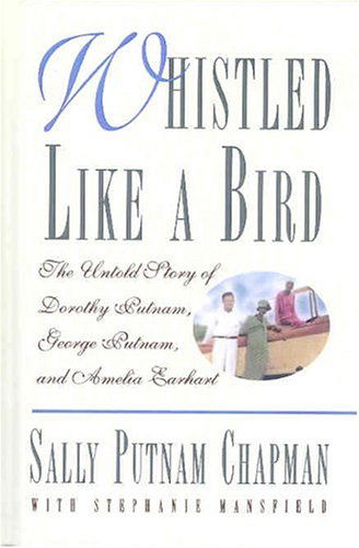 Cover for Sally P Chapman · Whistled Like a Bird: The Untold Story of Dorothy Putnam, George Putnam, and Amelia Earhart (Hardcover Book) (1997)