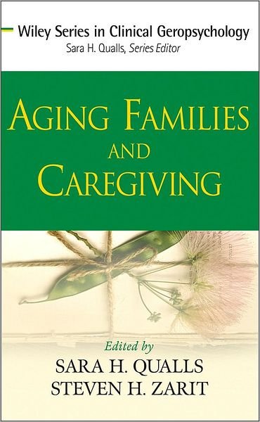 Aging Families and Caregiving - Wiley Series in Clinical Geropsychology - SH Qualls - Livres - John Wiley & Sons Inc - 9780470008553 - 27 janvier 2009