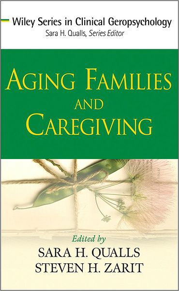 Aging Families and Caregiving - Wiley Series in Clinical Geropsychology - SH Qualls - Boeken - John Wiley & Sons Inc - 9780470008553 - 27 januari 2009