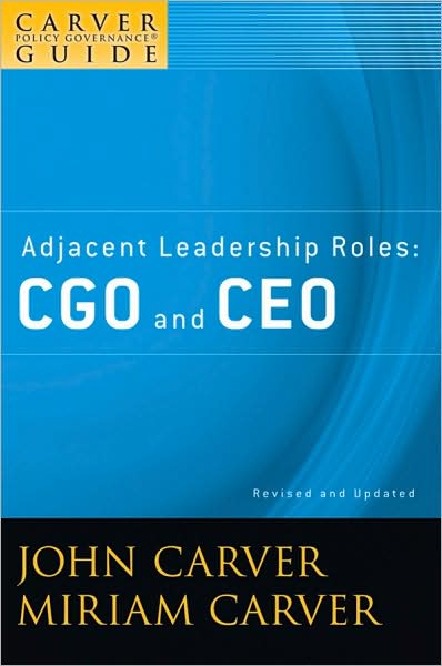 Cover for Carver, John (Atlanta, Georgia) · A Carver Policy Governance Guide, Adjacent Leadership Roles: CGO and CEO - J-B Carver Board Governance Series (Paperback Book) [Volume 4, Revised and Updated edition] (2009)