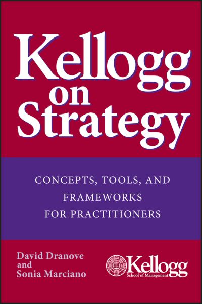 Cover for Dranove, David (Northwestern University) · Kellogg on Strategy: Concepts, Tools, and Frameworks for Practitioners (Hardcover Book) (2005)