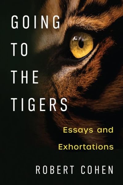 Cover for Robert Cohen · Going to the Tigers: Essays and Exhortations - Writers On Writing (Innbunden bok) (2022)