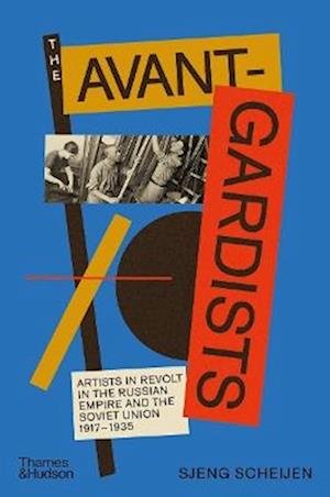 Cover for Sjeng Scheijen · The Avant-Gardists: Artists in Revolt in the Russian Empire and the Soviet Union 1917–1935 (Hardcover bog) (2024)