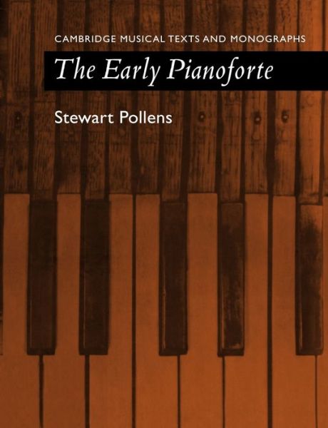 Cover for Pollens, Stewart (Metropolitan Museum of Art, New York) · The Early Pianoforte - Cambridge Musical Texts and Monographs (Paperback Book) (2009)