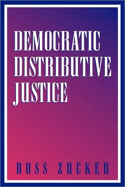 Cover for Zucker, Ross (Lander College, New York) · Democratic Distributive Justice (Taschenbuch) (2003)