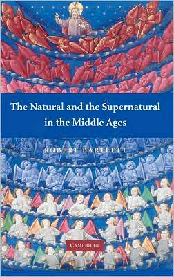 Cover for Bartlett, Robert (University of St Andrews, Scotland) · The Natural and the Supernatural in the Middle Ages - The Wiles Lectures (Paperback Book) (2008)