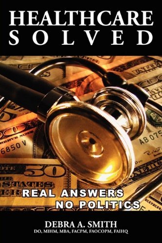 Cover for Debra Smith · Healthcare Solved - Real Answers, No Politics (Hardcover Book) (2009)