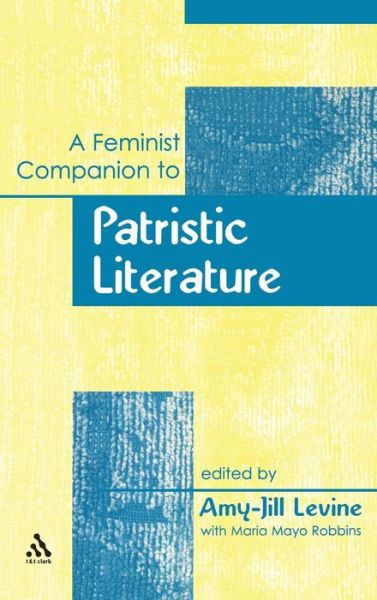 A Feminist Companion to Patristic Literature - Feminist Companion to the New Testament and Early Christian Writings - Amy-jill Levine - Bøger - Bloomsbury Publishing PLC - 9780567045553 - 1. maj 2008