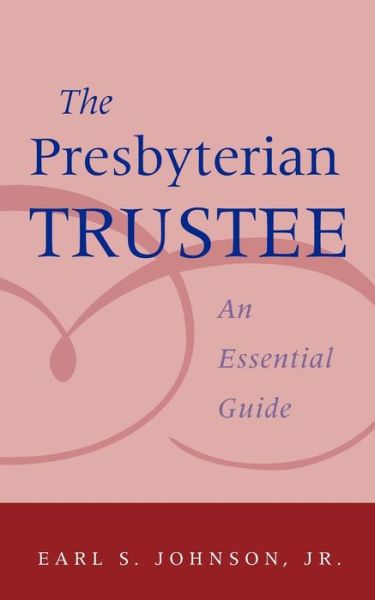 Cover for Jr.  Earl S. Johnson · The Presbyterian Trustee:â an Essential Guide (Paperback Book) (2004)