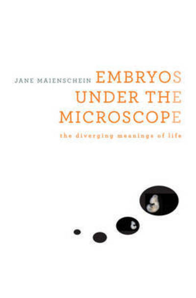 Cover for Jane Maienschein · Embryos under the Microscope: The Diverging Meanings of Life (Gebundenes Buch) (2014)