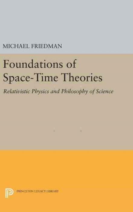 Cover for Michael Friedman · Foundations of Space-Time Theories: Relativistic Physics and Philosophy of Science - Princeton Legacy Library (Hardcover bog) [size M] (2016)