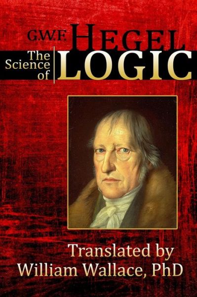 Cover for G.w.f. Hegel · The Science of Logic (Encyclopedia of the Philosophical Sciences) (Volume 1) (Paperback Bog) (2014)