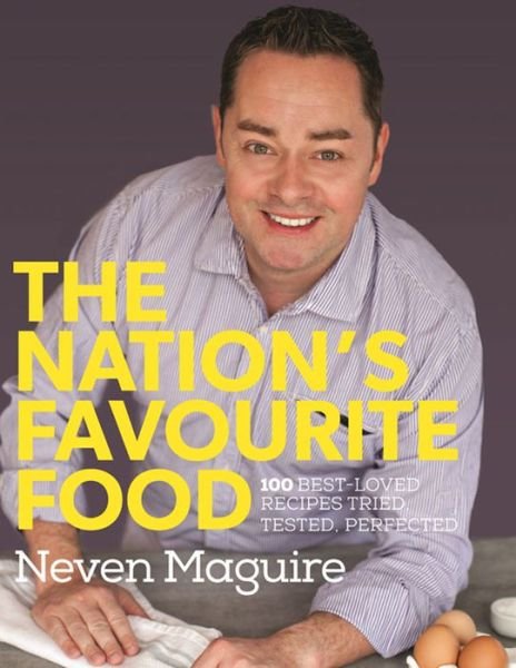 Cover for Neven Maguire · The Nation's Favourite Food: 100 Best-Loved Recipes Tried, Tested, Perfected (Inbunden Bok) (2013)