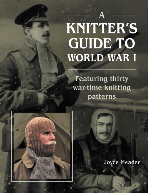 Cover for Joyce Meader · A Knitter’s Guide to World War 1: Featuring thirty war-time knitting patterns (Hardcover Book) (2024)