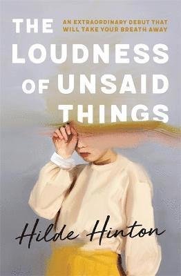 Cover for Hilde Hinton · The Loudness of Unsaid Things (Taschenbuch) (2021)