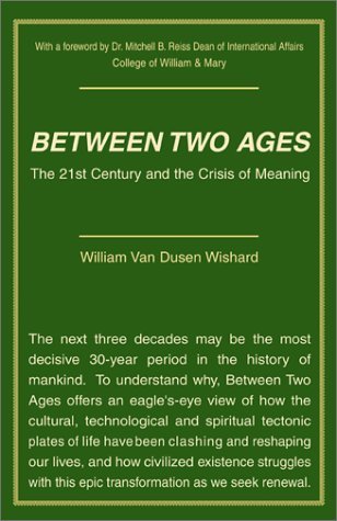 Cover for William Van Dusen Wishard · Between Two Ages : the 21st Century and the Crisis of Meaning (Gebundenes Buch) [1st edition] (2000)