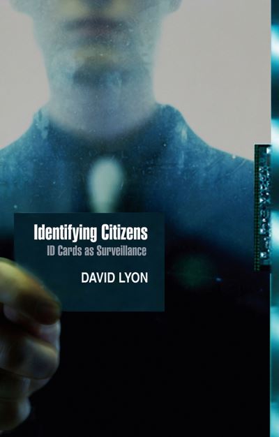 Cover for Lyon, David (Queen's University, Ontario, Canada) · Identifying Citizens: ID Cards as Surveillance - Themes for the 21st Century (Inbunden Bok) (2009)