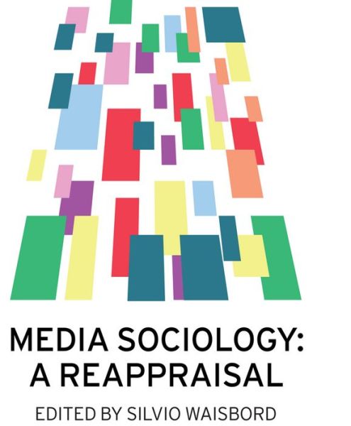 Cover for Waisbord, Silvio (George Washington University, USA) · Media Sociology: A Reappraisal (Hardcover Book) (2014)