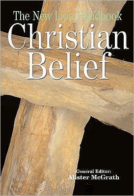 Cover for McGrath, Alister, DPhil, DD · The New Lion Handbook of Christian Belief - Lion Handbooks (Hardcover Book) [New edition] (2006)