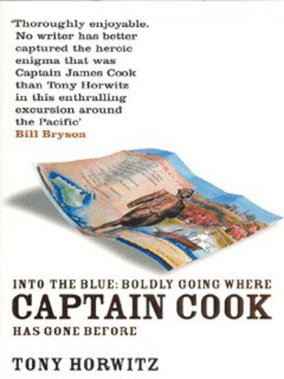 Into the Blue: Boldly Going Where Captain Cook Has Gone Before - Tony Horwitz - Kirjat - Bloomsbury Publishing PLC - 9780747564553 - maanantai 6. lokakuuta 2003