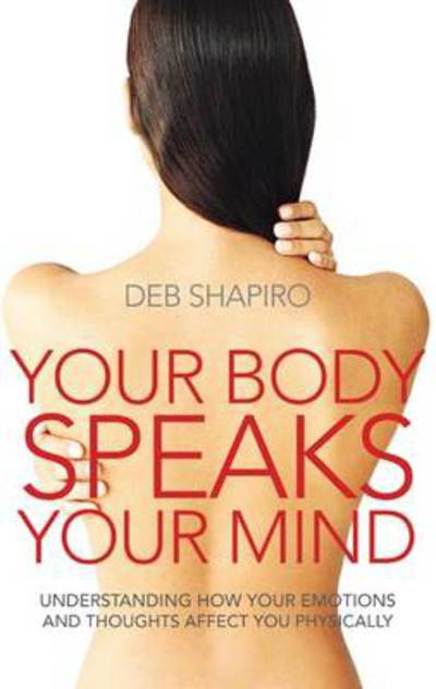 Cover for Deb Shapiro · Your Body Speaks Your Mind: Understanding how your emotions and thoughts affect you physically (Paperback Book)