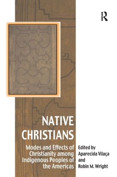 Cover for Aparecida Vilaca · Native Christians: Modes and Effects of Christianity among Indigenous Peoples of the Americas - Vitality of Indigenous Religions (Hardcover Book) [New edition] (2009)