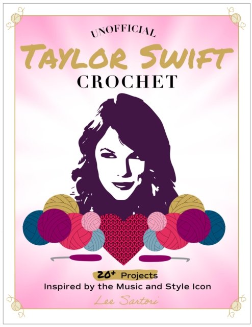 Unofficial Taylor Swift Crochet: 20+ Projects Inspired by the Music and Style Icon - Lee Sartori - Książki - Quarto Publishing Group USA Inc - 9780760392553 - 24 października 2024